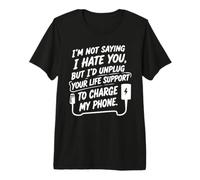 I'm Not Saying I Hate You, But... Humour Sarcastique drôle T-Shirt Haut de Gamme