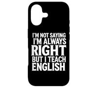 I'm Not Saying I'm Always Right, But I Teach English Teacher Coque pour iPhone 17