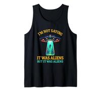 Im Not Saying It Was Aliens But It Was Aliens Funny Saying It Was Aliens Débardeur