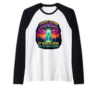 Im Not Saying It Was Aliens But It Was Aliens Funny Saying It Was Aliens Manche Raglan
