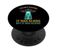 Im Not Saying It Was Aliens But It Was Aliens Funny Saying It Was Aliens PopSockets PopGrip Adhésif