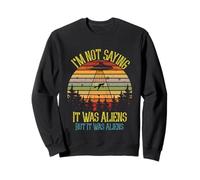 I'm Not Saying It Was Aliens Graphique de Conspiration OVNI Humoristique Sweatshirt