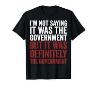 Im Not Saying It Was The Government Sceptique T-Shirt