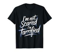 I'm Not Scared I'm Tarrified Tariff Economy Jokes - T-Shirt
