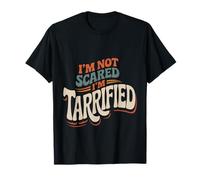 I'm Not Scared I'm Tarrified Tariff Economy Jokes - T-Shirt