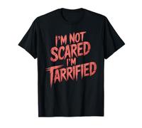 I'm Not Scared I'm Tarrified Tariff Economy Jokes - T-Shirt