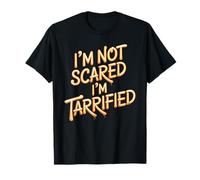 I'm Not Scared I'm Tarrified Tariff Economy Jokes - T-Shirt