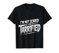 I'm Not Scared I'm Tarrified Tariff Economy Jokes - T-Shirt