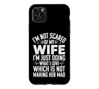 I'm Not Scared of My Wife I'm Just Doing Not Making Her Mad Coque pour iPhone 11 Pro Max