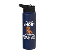 I'm Not Short I'm Just More Down To Earth Teckel Stainless Steel Insulated Water Bottle