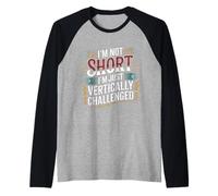 I'm Not Short I'm Just Vertically Challenged - Manche Raglan