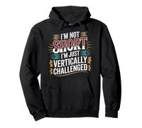 I'm Not Short I'm Just Vertically Challenged - Sweat à Capuche