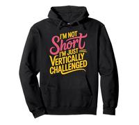 I'm Not Short I'm Just Vertically Challenged |- Sweat à Capuche
