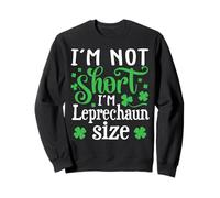 I'm Not Short I'm Leprechaun Size Saint Patricks Day Sweatshirt