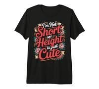 I'm Not Short My Height is Just Cute Petite Personne - T-Shirt Haut de Gamme