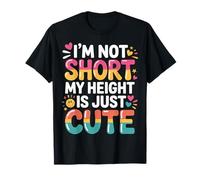 I'm Not Short My Height is Just Cute Small Person - T-Shirt