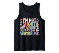 I'm Not Short My Parents Just Forgot to Water Me |- Débardeur