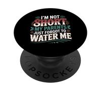 I'm Not Short My Parents Just Forgot to Water Me - PopSockets PopGrip Adhésif