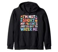 I'm Not Short My Parents Just Forgot to Water Me |- Sweat à Capuche