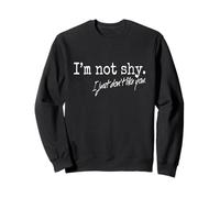 I'm Not Shy I Just Don't Like You Citation Sweatshirt
