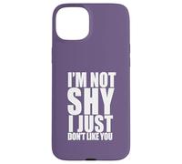 I'm Not Shy I Just Don't Like You Funny Introverti Meme Coque pour iPhone 15 Plus
