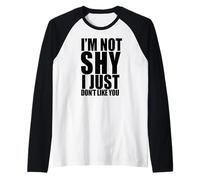 I'm Not Shy I Just Don't Like You Funny Introverti Meme Manche Raglan