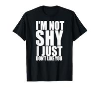 I'm Not Shy I Just Don't Like You Funny Introverti Meme T-Shirt