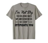 I'm Not Shy I'm Holding Back My Awesomeness So I Don't T-Shirt