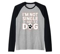 Im Not Single I Have a Dog Lover Sayinng Manche Raglan