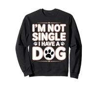 Im Not Single I Have a Dog Lover Sayinng Sweatshirt