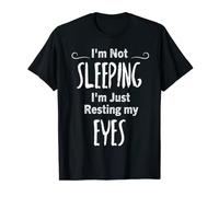 I'm Not Sleeping, I'm Just Resting My Eyes T-Shirt