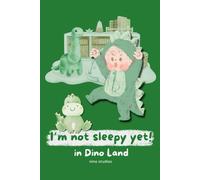 I'm Not Sleepy Yet In Dinoland: Adventure To The Land Before Time (I'm Not Sleepy Yet Collection)