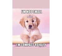 I'm Not Small I'm Compact Royalty: Undated Weekly Planner for Dog Lovers