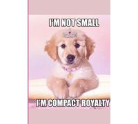I'm Not Small I'm Compact Royalty: Undated Weekly Planner for Dog Lovers