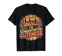 I'm Not Small I'm Concentrated Cuteness Tiny Adorable - T-Shirt