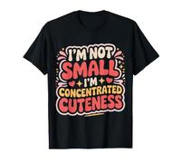 I'm Not Small I'm Concentrated Cuteness Tiny Adorable - T-Shirt