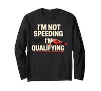 I'm Not Speeding I'm Qualifying Funny Motorsport Racing Manche Longue