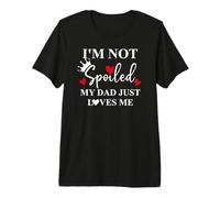 Im Not Spoiled Dad Just Loves Me Daddy Girl Spoiled Daughter T-Shirt Haut de Gamme