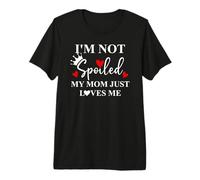 Im Not Spoiled Mom Just Loves Me Mommy Girl Spoiled Daughter T-Shirt Haut de Gamme