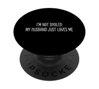 I'm Not Spoiled My Boyfriend Just Loves Me PopSockets PopGrip Adhésif