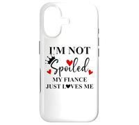 Im Not Spoiled My Fiance Just Loves Me Sign I Love My Fiance Coque pour iPhone 17