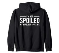 I'm Not Spoiled My Wife Just Loves Me Sweat à Capuche