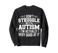 I'm Not Struggling I'm Good at Autism - Sweatshirt