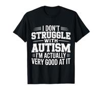 I'm Not Struggling I'm Good at Autism - T-Shirt