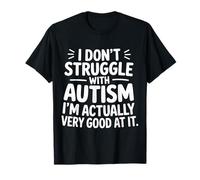 I'm Not Struggling I'm Good at Autism |- T-Shirt