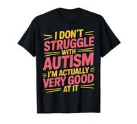 I'm Not Struggling I'm Good at Autism -------- T-Shirt