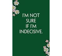 I'm not sure if i'm indecisive: Funny Gag Gift Notebook for Co-workers, Team, HR, Employees, Friends, Students, Classmates, Teacher [6"x9" - 100 pages]