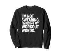 I'm Not Swear I'm Using My Workout Words - Funny Gym Sweatshirt