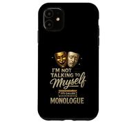 I'm Not Talking to Myself It's Called Monologue Thespian Coque pour iPhone 11