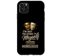 I'm Not Talking to Myself It's Called Monologue Thespian Coque pour iPhone 11 Pro Max
